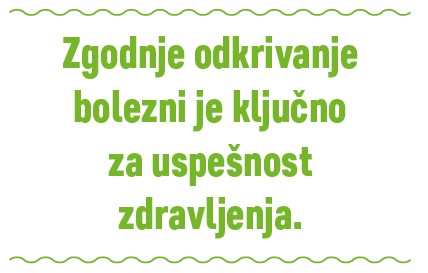 Zgodnje odkrivanje bolezni je ključno za uspešnost zdravljenja.