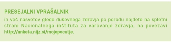 PRESEJALNI VPRAŠALNIK in več nasvetov glede duševnega zdravja po porodu najdete na spletni strani Nacionalnega inštituta za javno varovanje zdravja.