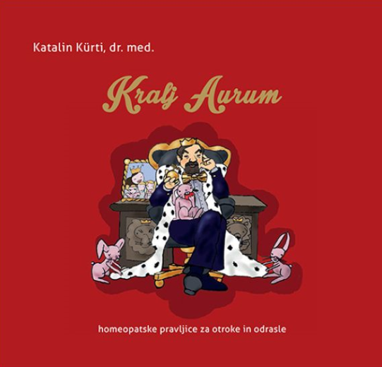 Katalin Kürti, Kralj Aurum, homeopatske pravljice za otroke in odrasle, knjiga Katalin Kürti, Kralj Aurum, homeopatske pravljice za otroke in odrasle, knjiga